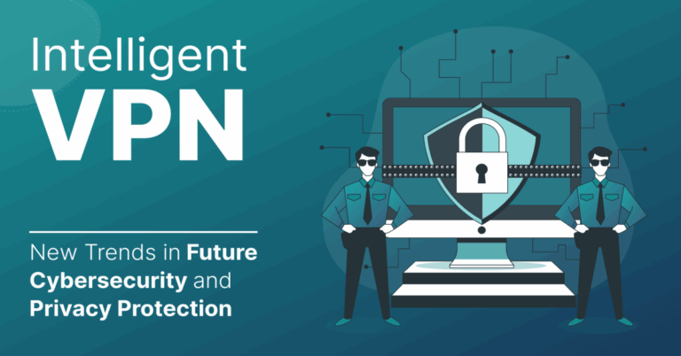 How Intelligent VPNs Are Revolutionizing Cybersecurity